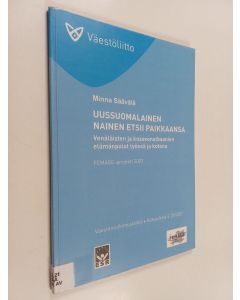 Kirjailijan Minna Säävälä käytetty kirja Uussuomalainen nainen etsii paikkaansa : venäläisten ja kosovonalbaanien elämänpolut työssä ja kotona : tutkimusraportti Femage-projekti 2007