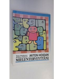 Kirjailijan Tarja Heiskanen käytetty kirja Miten hoidan mielenterveyttäni