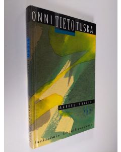 Kirjailijan Markku Envall käytetty kirja Onni, tieto, tuska : tutkielmia kirjallisuudesta