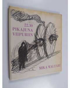 Kirjailijan Mika Waltari käytetty kirja 22.30 - pikajuna Viipuriin : Mika Waltarin nuoruuslyriikkaa