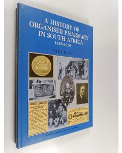 Kirjailijan Mike Ryan käytetty kirja A history of organised pharmacy in South Africa, 1885-1950