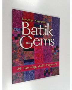 Kirjailijan Laurie J. Shifrin käytetty kirja Batik Gems - 29 Dazzling Quilt Projects