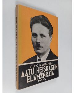 Kirjailijan Vilho Rantanen käytetty kirja Aatu Heiskasen elämänrata
