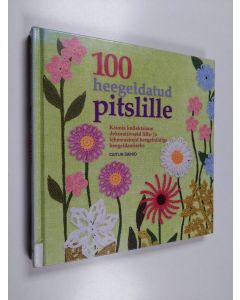 Kirjailijan Caitlin Sainio käytetty kirja 100 heegeldatud pitslille : kaunis kollektsioon dekoratiivseid lille- ja lehemustreid heegelniidiga heegeldamiseks - Sada heegeldatud pitslille