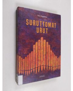 Kirjailijan Tero Seppänen käytetty kirja Suruttomat urut
