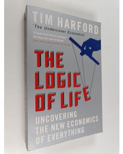 Kirjailijan Tim Harford käytetty kirja The Logic of Life : Uncovering the New Economics of Everything