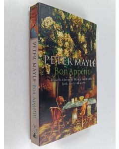 Kirjailijan Peter Mayle käytetty kirja Bon Appetit! : Travels Through France with Knife, Fork and Corkscrew