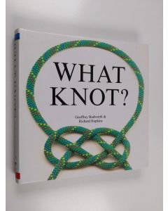 Kirjailijan Geoffrey Budworth & Richard Hopkins käytetty kirja What Knot?