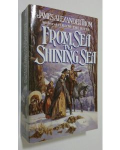 Kirjailijan James Alexander Thom käytetty kirja From Sea to Shining Sea