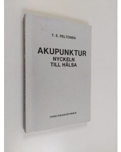 Kirjailijan T. E. Peltonen käytetty kirja Akupunktur : nyckeln till hälsa