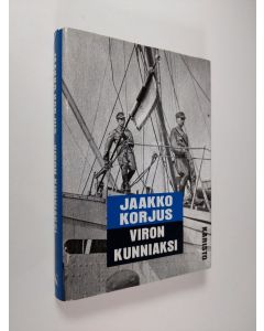 Kirjailijan Jaakko Korjus käytetty kirja Viron kunniaksi : talvi- ja jatkosodan virolaiset vapaaehtoiset