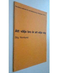 Kirjailijan Stig Nordqvist käytetty teos Att välja bro är att välja väg : Nordiska institutet för samhällsplanering Meddelande 1987:6