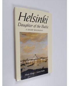 Kirjailijan Matti Klinge & Laura Kolbe käytetty kirja Helsinki - Daughter of the Baltic : a Short Biography