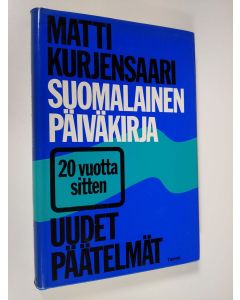 Kirjailijan Matti Kurjensaari käytetty kirja Suomalainen päiväkirja : 20 vuotta sitten ; uudet päätelmät