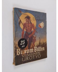 Kirjailijan Gil Dennic käytetty kirja Buxom Billin viimeinen urotyö : intiaaniromaani