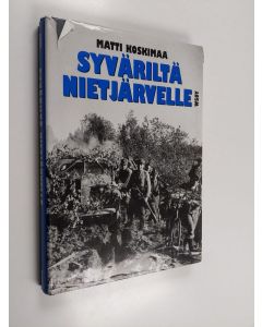 Kirjailijan Matti Koskimaa käytetty kirja Syväriltä Nietjärvelle : Aunuksen ryhmän taistelut kesällä 1944