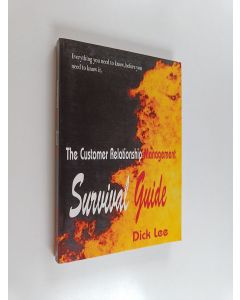 Kirjailijan Dick Lee & Richard A. Lee käytetty kirja The Customer Relationship Management Survival Guide - Everything You Need to Know, Before You Need to Know it