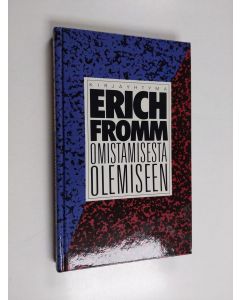 Kirjailijan Erich Fromm käytetty kirja Omistamisesta olemiseen : itsetiedostuksen teitä ja harhapolkuja