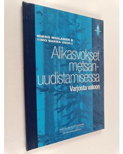 Kirjailijan Mikko ym. Moilanen käytetty kirja Alikasvokset metsänuudistamisessa : varjosta valoon