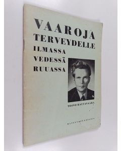Kirjailijan Toivo Rautavaara käytetty teos Vaaroja terveydelle ilmassa, vedessä, ruuassa