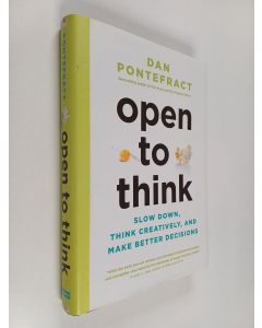 Kirjailijan Dan Pontefract käytetty kirja Open to Think : Slow Down, Think Creatively and Make Better Decisions