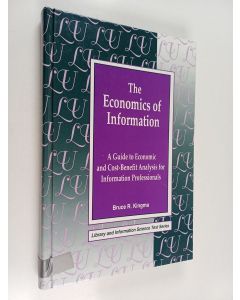 Kirjailijan Bruce R. Kingma käytetty kirja The economics of information : a guide to economic and cost-benefit analysis for information professionals