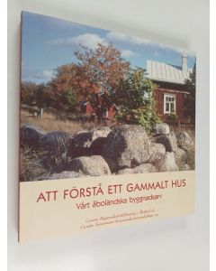 Kirjailijan Hans Ginlund käytetty kirja Att förstå ett gammalt hus vårt åboländska byggnadsarv - Vårt åboländska byggnadsarv