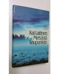Kirjailijan Kai Laitinen käytetty kirja Metsästä kaupunkiin : esseitä ja tutkielmia kirjallisuudesta