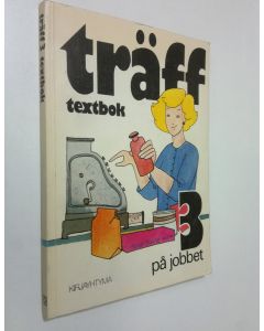 Kirjailijan Rauni ym. Arponen-Paakkunainen käytetty kirja Träff 3, Textbok : på jobbet