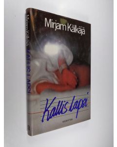 Kirjailijan Mirjam Kälkäjä käytetty kirja Kallis lapsi
