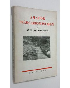 Kirjailijan Axel Holzhausen käytetty kirja Amatör trädgårdsmästaren