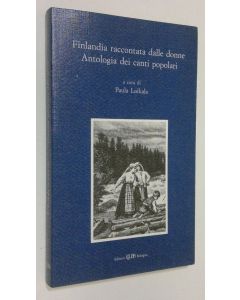 Kirjailijan Paula Loikala käytetty kirja Finalndia raccontata dalle donne Antologia dei canti popolari