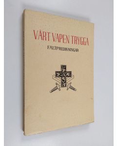 käytetty kirja Vårt vapen trygga : en samling fältpredikningar och tal från kriget 1939-1940 i Finland