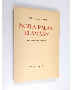 Kirjailijan Mika Waltari käytetty kirja Noita palaa elämään : dramaattinen komedia (lukematon, ERINOMAINEN)