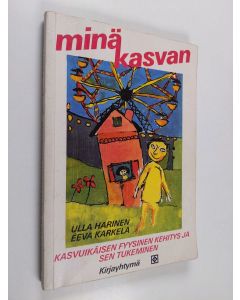 Kirjailijan Ulla Harinen käytetty kirja Minä kasvan : kasvuikäisen fyysinen kehitys ja sen tukeminen