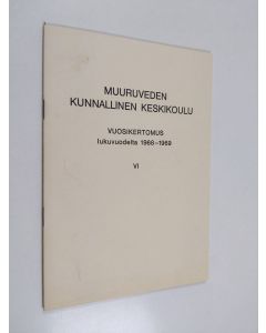 käytetty teos Muuruveden kunnallinen keskikoulu : Vuosikertomus lukuvuodelta 1968-1969 6