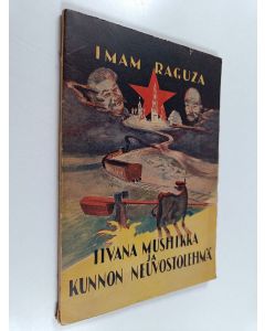 Kirjailijan Imam Raguza käytetty kirja Iivana mushikka ja kunnon neuvostolehmä
