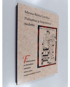 Kirjailijan Minna-Riitta Luukka käytetty kirja Puhuttua ja kirjoitettua tiedettä - funktionaalinen ja yhteisöllinen näkökulma tieteen kielen interpersonaalisiin piirteisiin