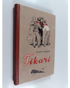 Kirjailijan Anatoli Rybakov käytetty kirja Tikari : kertomus