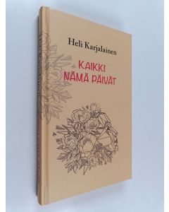 Kirjailijan Heli Karjalainen käytetty kirja Kaikki nämä päivät