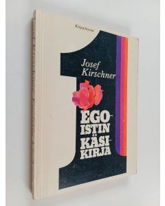 Kirjailijan Josef Kirschner käytetty kirja Egoistin käsikirja