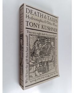 Kirjailijan Tony Kushner käytetty kirja Death and taxes : hydriotaphia & other plays