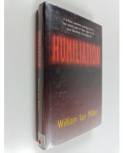 Kirjailijan William Ian Miller käytetty kirja Humiliation : And Other Essays on Honor, Social Discomfort, and Violence