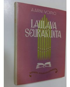 Kirjailijan Aarni Voipio käytetty kirja Laulava seurakunta : kertoelmia uuden virsikirjan virsistä