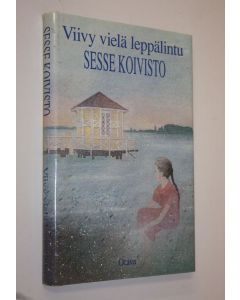 Kirjailijan Sesse Koivisto käytetty kirja Viivy vielä leppälintu