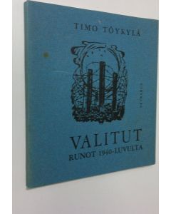 Kirjailijan Timo Töyrylä käytetty kirja Valitut runot 1940-luvulta