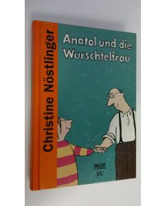 Kirjailijan Christine Nöstlinger käytetty kirja Anatol und die Wurschtelfrau : Roman