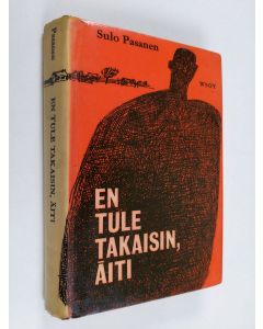 Kirjailijan Sulo Pasanen käytetty kirja En tule takaisin, äiti