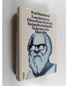 Kirjailijan Esa Saarinen käytetty kirja Länsimaisen filosofian historia huipulta huipulle Sokrateesta Marxiin