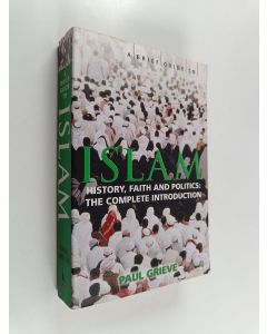 Kirjailijan Paul Grieve käytetty kirja A brief guide to islam : history, faith and politics: the complete introduction - Islam